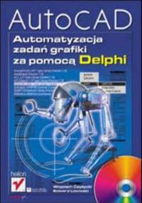 AutoCAD. Automatyzacja zadań grafiki za pomocą Delphi - Czyżycki Wojciech, Lisowski Edward