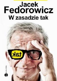 W zasadzie tak - Jacek Fedorowicz