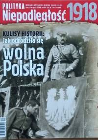 Polityka wydanie specjalne nr 2/2008; Niepodległość 1918. Kulisy historii: jak odrodziła się wolna Polska - Redakcja tygodnika Polityka
