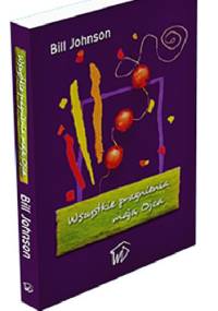 Wszystkie pragnienia mają Ojca - Bill Johnson