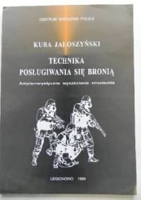 Technika posługiwania się bronią. Antyterrorystyczne wyszkolenie strzeleckie - Kuba Jałoszyński