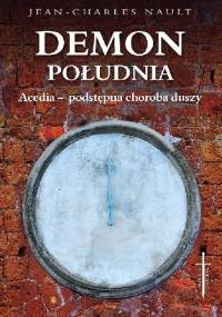Demon południa. Acedia - podstępna choroba duszy - Jean - Charles Nault