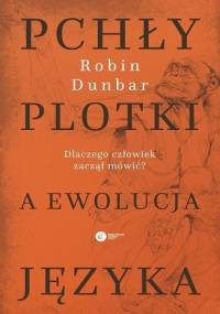 Pchły, plotki a ewolucja języka. Dlaczego człowiek zaczął mówić? - Robin Dunbar