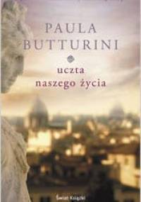 Uczta naszego życia - Paula Butturini
