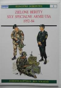 Zielone Berety. Siły specjalne armii USA 1952-84 - Gordon Rottman, Ron Volstad
