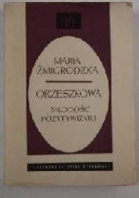Orzeszkowa. Młodość pozytywizmu - Maria Żmigrodzka-Wolska
