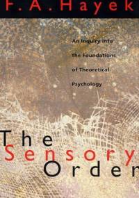 The Sensory Order. An Inquiry into the Foundations of Theoretical Psychology - Friedrich August von Hayek
