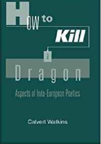 How to Kill a Dragon. Aspects of Indo-European Poetics - Calvert Watkins