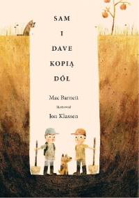 Sam i Dave kopią dół - Jon Klassen, Mac Barnett