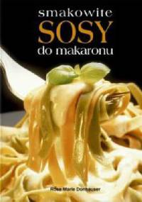 Smakowite sosy do makaronu - Rose Marie Donhauser