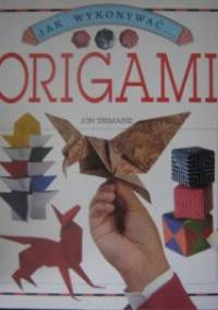 Jak wykonywać... Origami - Jon Tremaine