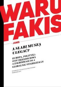 A słabi muszą ulegać?. Europa, polityka oszczędnościowa a zagrożenie dla globalnej stabilizacji - Janis Warufakis