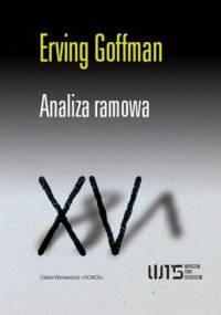 Analiza ramowa. Esej z organizacji doświadczenia - Erving Goffman