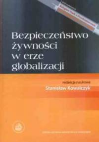 Bezpieczeństwo żywnosci w erze globalizacji - Stanisław Kowalczyk