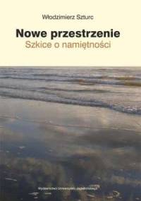 Nowe przestrzenie. Szkice o namiętności - Włodzimierz Szturc