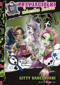 Monster High. Przyjaciółki i niezła heca - Gitty Daneshvari