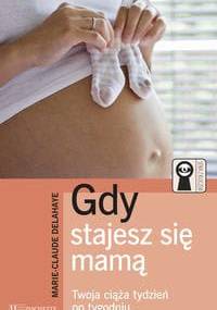 Gdy stajesz się mamą - Marie-Claude Delahaye
