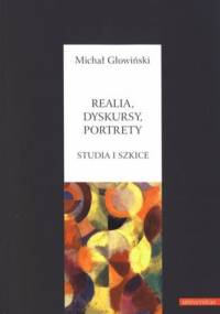 Realia, dyskursy, portrety. Studia i szkice - Michał Głowiński