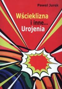 Wścieklizna i inne... Urojenia - Paweł Jurek