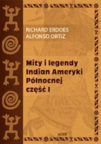 Mity i legendy Indian Ameryki Północnej. Część I - Richard Erdoes, Alfonso Ortiz