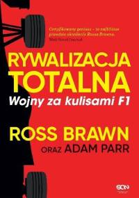 Rywalizacja totalna. Wojny za kulisami F1 - Adam Parr, Ross Brawn