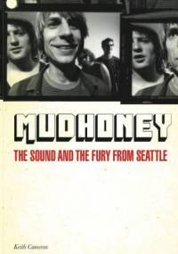 Mudhoney: The Sound And The Fury From Seattle - Keith Cameron
