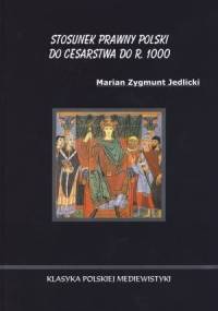 Stosunek prawny Polski do Cesarstwa do r. 1000 - Marian Jedlicki