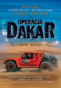 Operacja Dakar. Kulisy najbardziej morderczego rajdu świata - Jacek Balkan