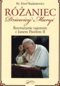 Różaniec Dziewicy Maryi. Rozważanie tajemnic z Janem Pawłem II - Józef Kudasiewicz