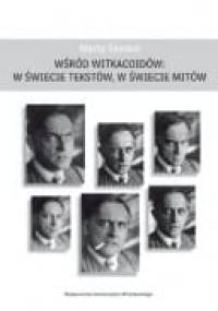 Wśród Witkacoidów. W świecie tekstów w świecie mitów - Marta Skwara
