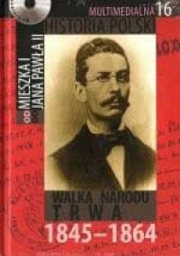 Multimedialna historia Polski - TOM 16 - Walka narodu trwa 1845-1864