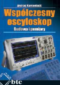 Współczesny oscyloskop. Budowa i pomiary - Andrzej Kamieniecki