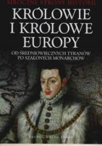 Królowie i królowe Europy. Od średniowiecznych tyranów po szalonych monarchów - Brenda Ralph Lewis