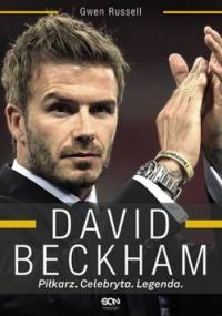 David Beckham. Piłkarz. Celebryta. Legenda - Gwen Russell