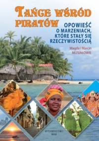 Tańce wśród piratów. Opowieść o marzeniach które stały się rzeczywistością - Marcin Musiał, Magdalena Musiał
