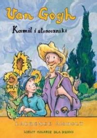 Van Gogh, Kamil i słoneczniki - Laurence Anholt