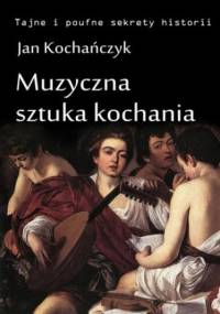 Muzyczna sztuka kochania - Jan Kochańczyk