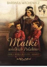 Matki wielkich Polaków - Barbara Wachowicz