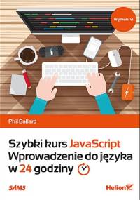 Szybki kurs JavaScript. Wprowadzenie do języka w 24 godziny - Phil Ballard