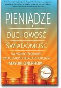 Pieniądze - Duchowość - Świadomość Przewodnik po naszej osobistej relacji do pieniędzy - Mayuri Onerheim