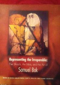Rapresenting the Irreparable: The Shoah, the Bible and the Art of Samuel Bak - praca zbiorowa