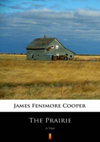 The Prairie. A Tale - Fenimore Cooper James