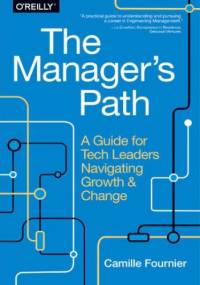 The Manager's Path. A Guide for Tech Leaders Navigating Growth and Change - Fournier Camille