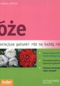 Róże. Najpiękniejsze gatunki róż na każdą rabatę - Ute Bauer, Barbel Grothe