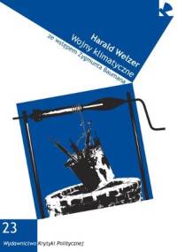 Wojny klimatyczne: za co będziemy zabijać w XXI wieku? - Harald Welzer