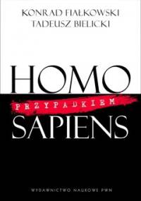 Homo przypadkiem Sapiens - Konrad Fiałkowski, Tadeusz Bielicki