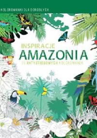 Inspiracje Amazonia. Kolorowanki dla dorosłych - praca zbiorowa