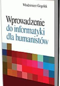 Wprowadzenie do informatyki dla humanistów - Włodzimierz Gogołek