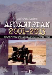 Afganistan 2001-2013. Kronika przepowiedzianego braku zwycięstwa - Jean-Charles Jauffret
