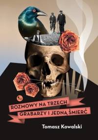 Rozmowy na trzech grabarzy i jedną śmierć - Tomasz Kowalski